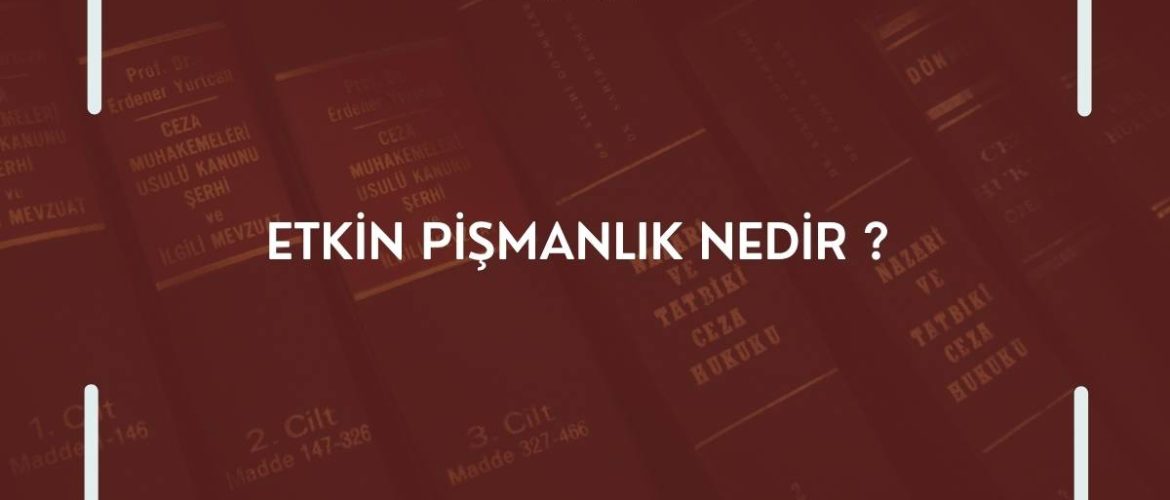 ETKİN PİŞMANLIK ETKİN PİŞMANLIK NEDİR? ETKİN PİŞMANLIK KOŞULLARI