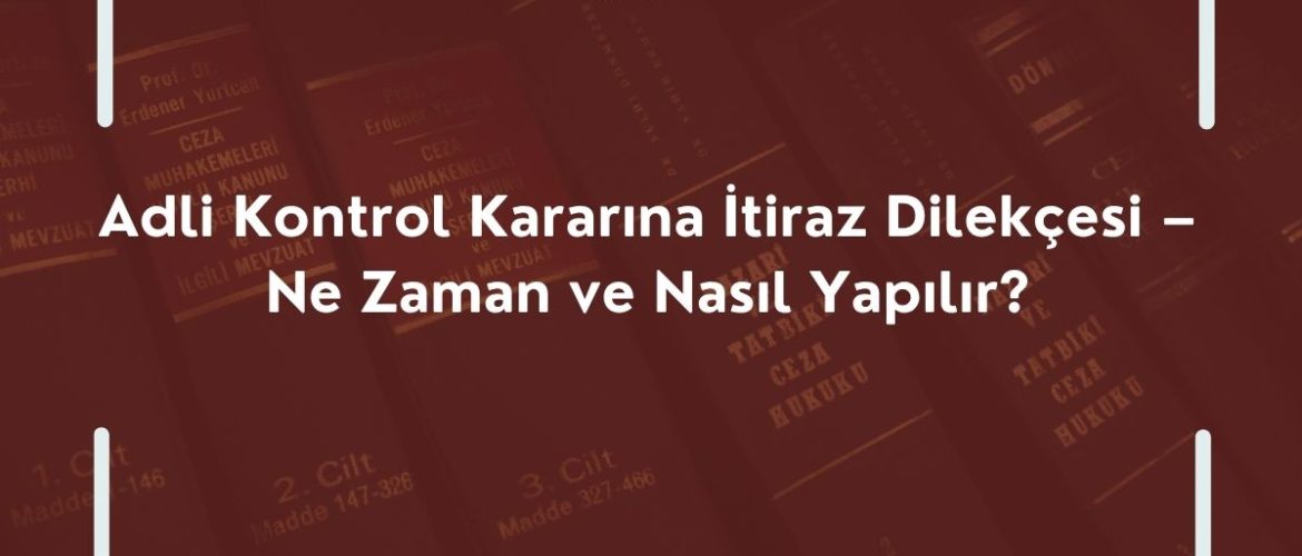 Adli Kontrol Kararına İtiraz Dilekçesi Adli Kontrol Kararı İtiraz Dilekçesi Adli Kontrol İtiraz İmzaya Çağrılma