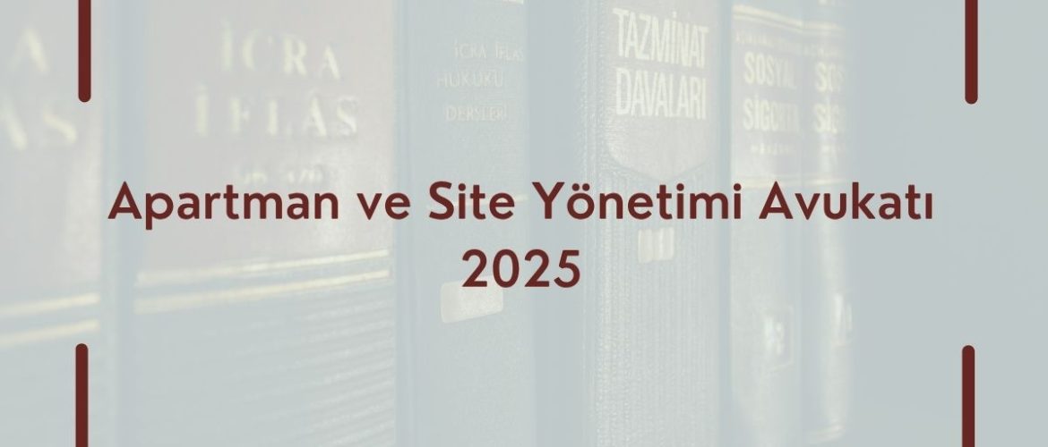 Apartman ve Site Yönetimi Avukatı 2025