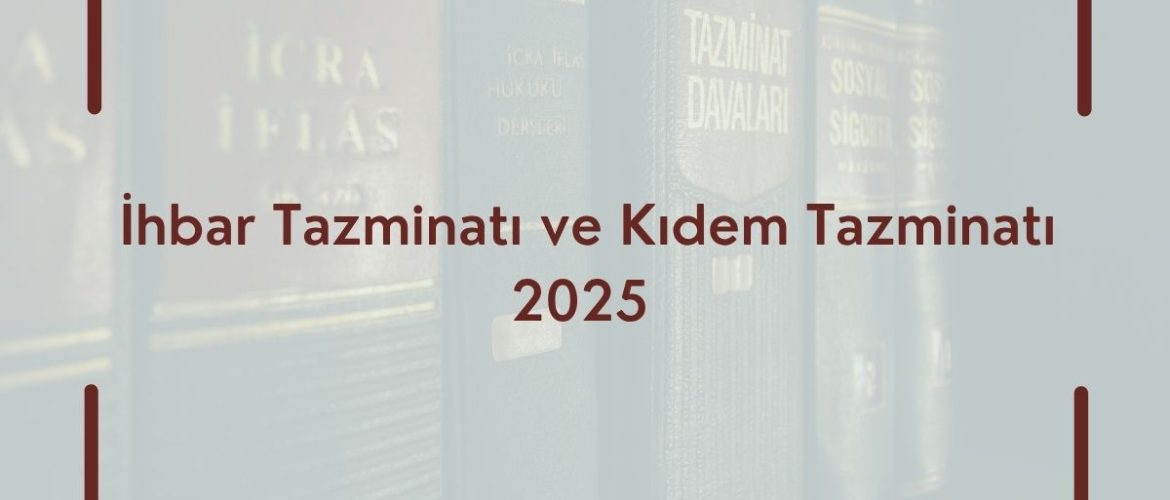İhbar Tazminatı ve Kıdem Tazminatı 2025 İhbar Tazminatı Kıdem Tazminatı İhbar Tazminatı ve Kıdem Tazminatı Hesaplamı İhbar Tazminatı Hesaplama Kıdem Tazminatı Hesaplama