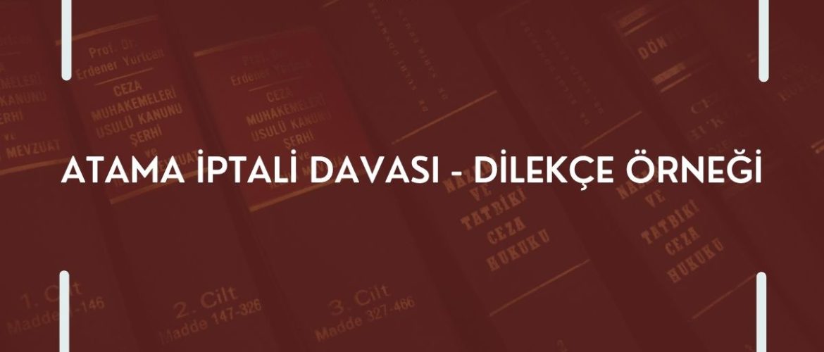 ATAMA İPTALİ DAVASI - DİLEKÇE ÖRNEĞİ TAYİN İPTALİ DİLEKÇESİ MEMUR ATAMA İPTALİ DAVASI ATAMA İPTALİ DAVASI ATAMA İPTALİ DAVA DİLEKÇESİ
