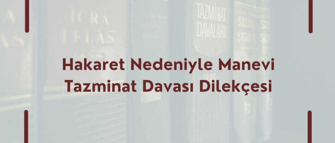 Hakaret Nedeniyle Manevi Tazminat Davası Dilekçesi Manevi Tazminat Dava Dilekçesi Tazminat Dava Dilekçesi Manevi Tazminat Dava Dilekçesi Örneği