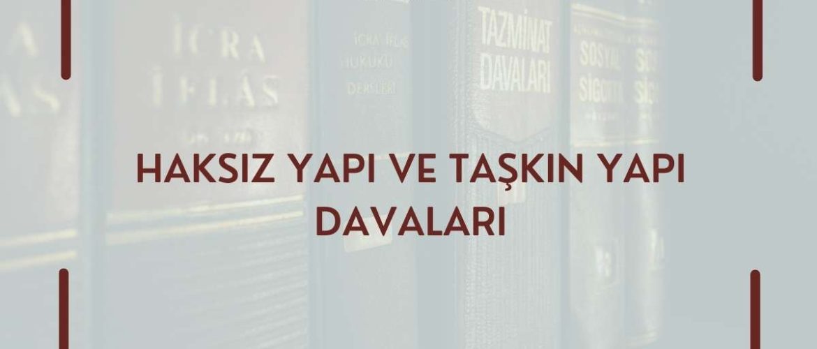 “Haksız Yapı: Hak İhlalinde Ne Olur?” “Komşu Arsaya Taşan Yapılar: Hukuki Durum” HAKSIZ YAPI ARAZİ İHTİLAFI