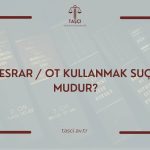 ESRAR / OT KULLANMAK SUÇ MUDUR? 2025