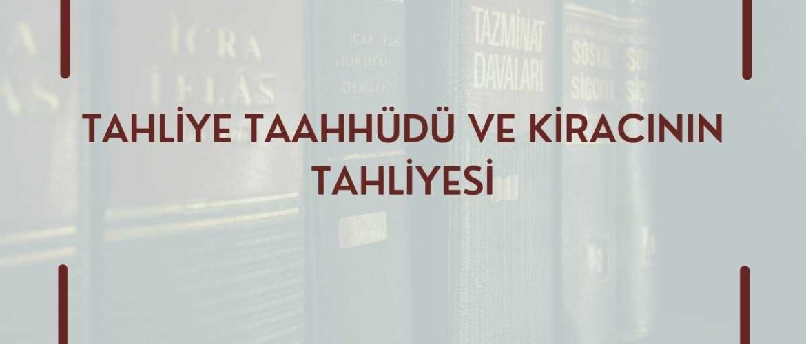 Tahliye Taahhüdü ve Kiracının Tahliyesi, Tahliye Taahhüdünün Şartları BOŞ TAHLİYE TAAHHÜDÜ VE GEÇERLİLİĞİ KİRACININ TAHLİYESİ