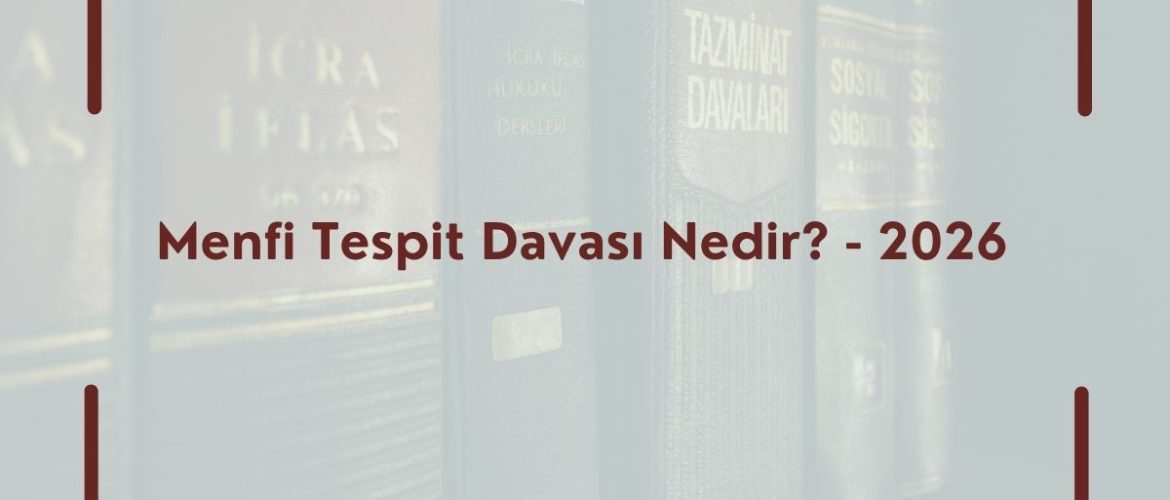 Menfi Tespit Davası Nedir? - 2026