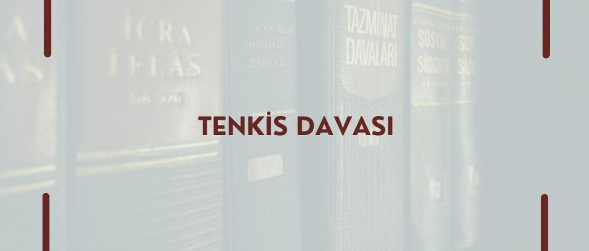 Tenkis Davası Tenkis Davası Nasıl Açılır? Tenkis Davası Avukatı Tenkis Davası Nasıl Açılır Tenkis Vasiyetname Tenkisi