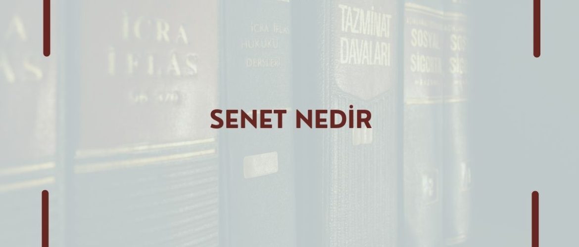 Senet Nedir?  Senet Takibi İcra Avukatı Senet Alacaklısıyım Senet Tahsili