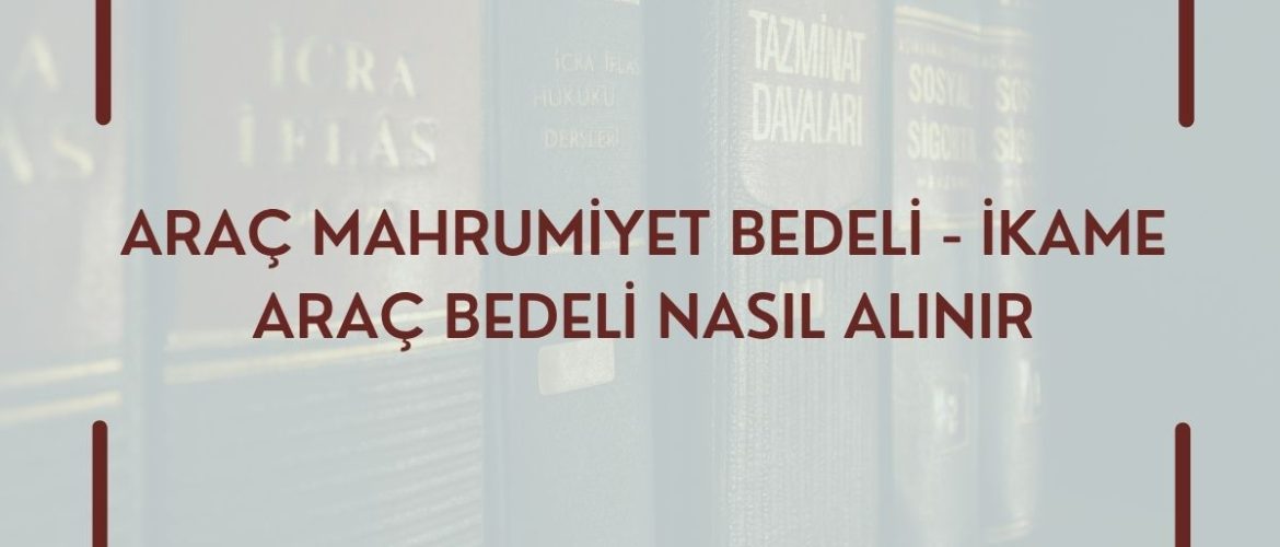 Araç Mahrumiyet Bedeli İkame araç bedeli Kaza yaptım haklarım neler Trafik Kazası Yattı parası