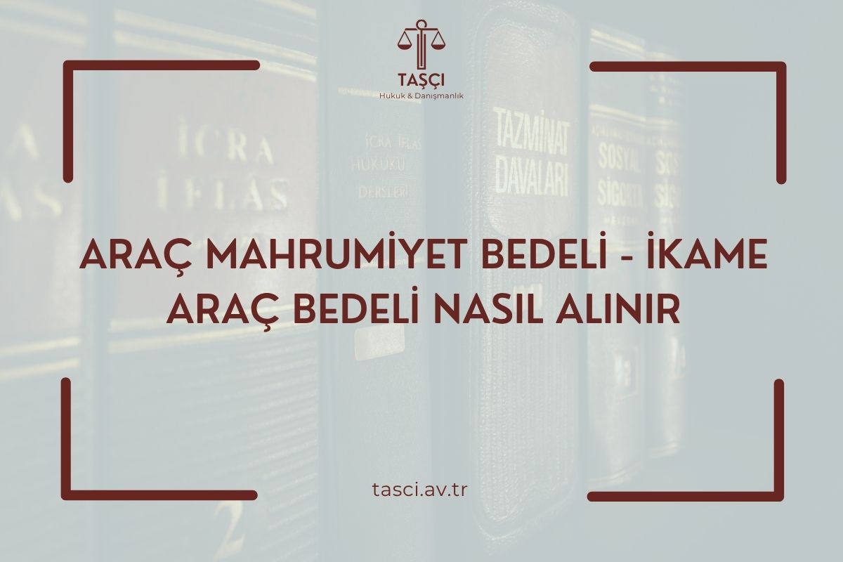 ARAÇ MAHRUMİYET BEDELİ NASIL ALINIR - Taşçı Hukuk & Danışmanlık ...
