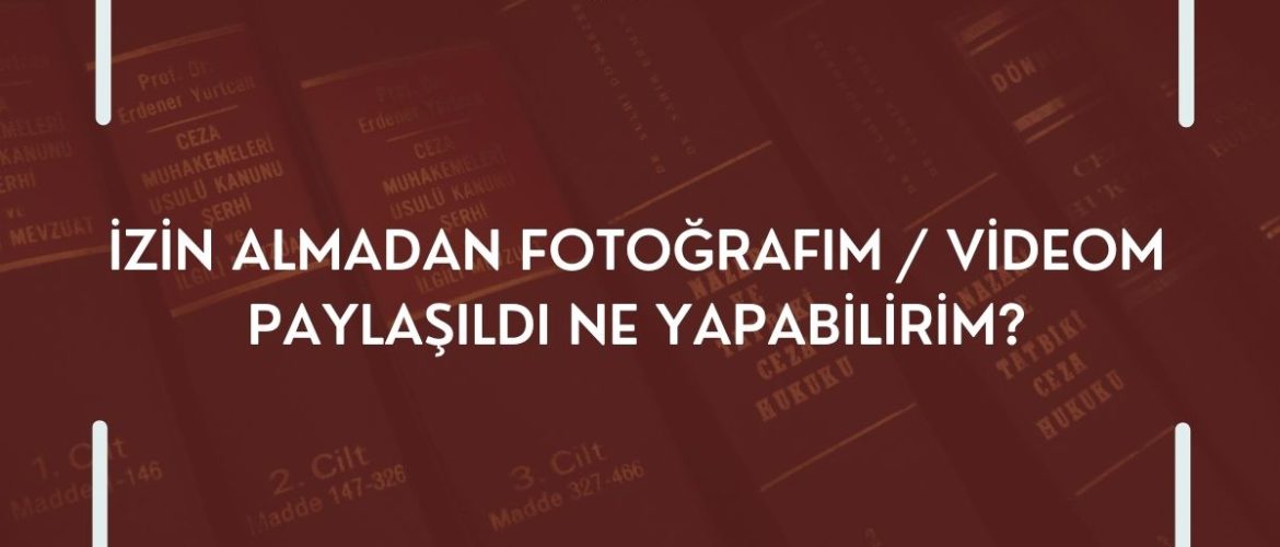 izinsiz fotoğraf veya video paylaşılması