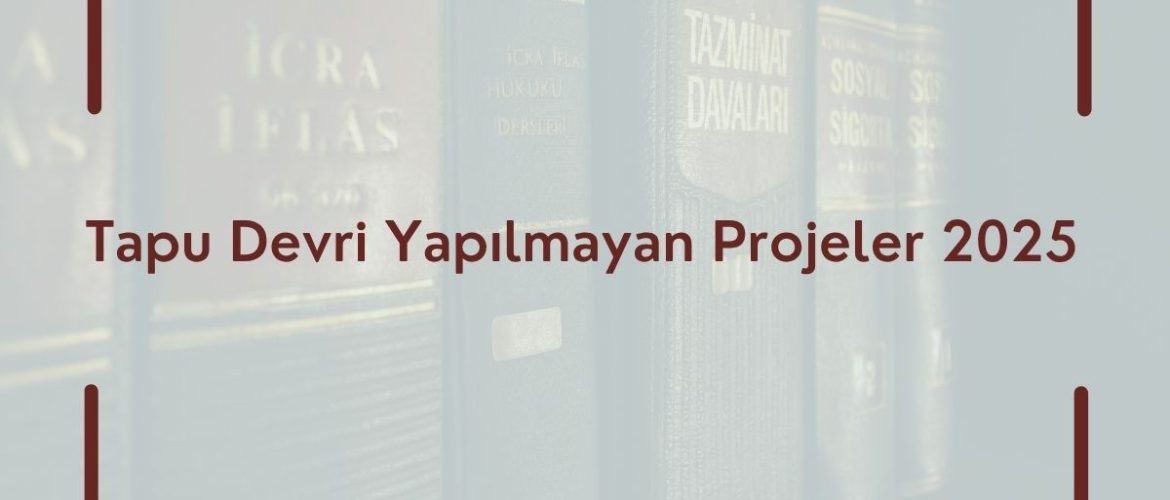 Tapu Devri Yapılmayan Projeler 2025 Tapu Devri Yapmıyorlar Ne Yapmalıyım Tapu Avukatı Tapu Devri Yapılmayan Projelerde Hukuki Haklar