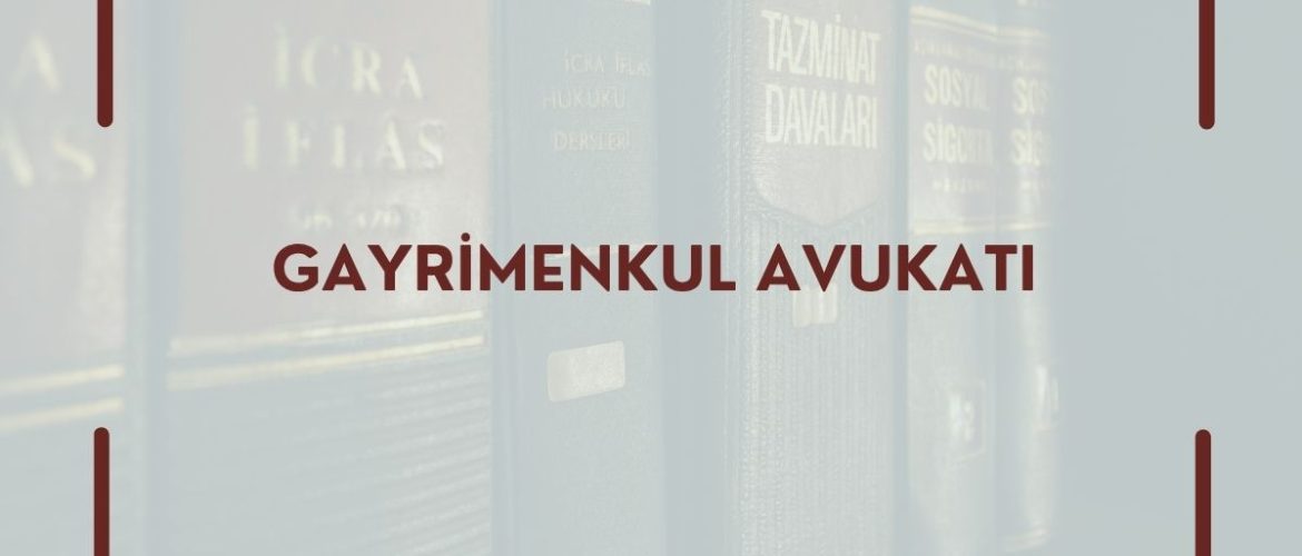 Gayrimenkul AvukatI İstanbul Gayrimenkul AvukatI Tapu Avukatı