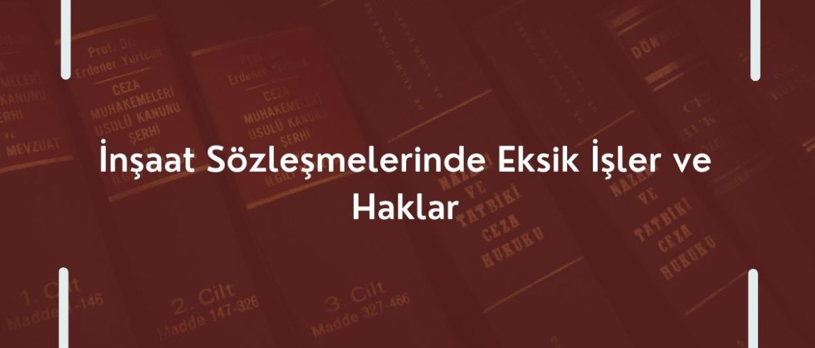 İnşaat Sözleşmelerinde Eksik İşler ve Haklar Eksik metrekare davası