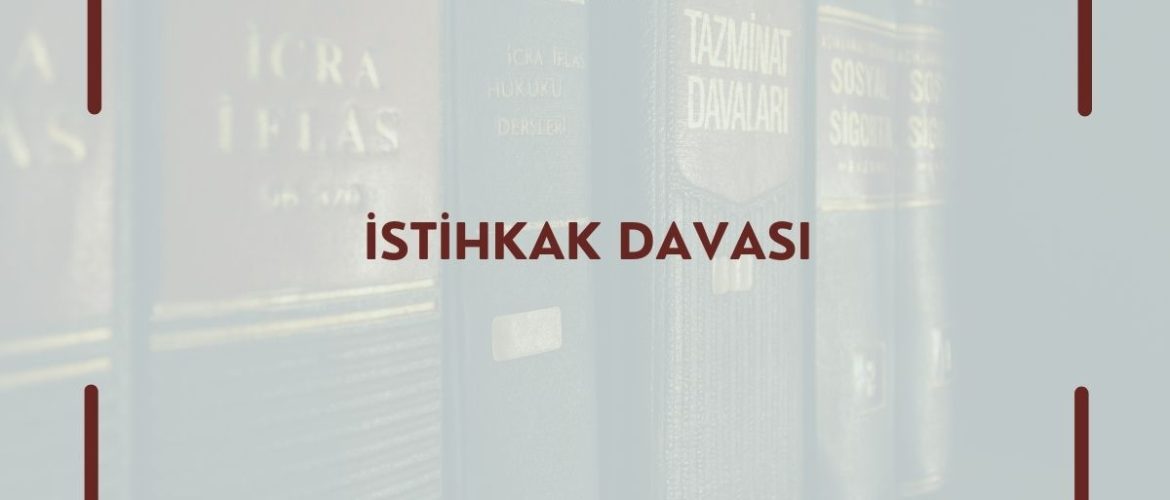 İstihkak Davası 2026 İstihkak Davası Nedir İstihkak Davası Avukat