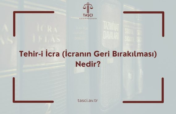 Tehir-i İcra (İcranın Geri Bırakılması) Nedir? Tehir-i İcra Nasıl Alınır? Tehir-i İcra Süreci