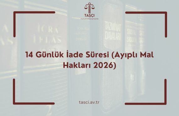 14 Günlük İade Süresi (Ayıplı Mal Hakları 2026) Tüketici Hukuku 14 Günlük İade Süreci 14 Günlük iade