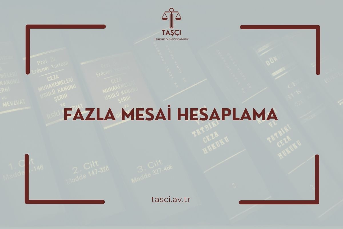 FAZLA MESAİ ÜCRETİ HESAPLAMA FAZLA MESAİ NEDİR? FAZLA MESAİ HESAPLAMA FAZLA MESAİ ÜCRETİ FAZLA ÇALIŞMA