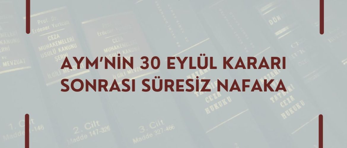 AYM’NİN 30 EYLÜL KARARI SONRASI SÜRESİZ NAFAKA