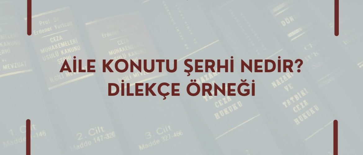 AİLE KONUTU ŞERHİ NEDİR_ DİLEKÇE ÖRNEĞİ