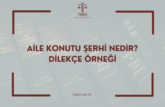 AİLE KONUTU ŞERHİ NEDİR_ DİLEKÇE ÖRNEĞİ