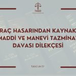 ARAÇ HASARINDAN KAYNAKLI MADDİ VE MANEVİ TAZMİNAT DAVASI DİLEKÇESİ