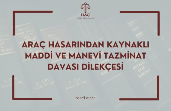 ARAÇ HASARINDAN KAYNAKLI MADDİ VE MANEVİ TAZMİNAT DAVASI DİLEKÇESİ