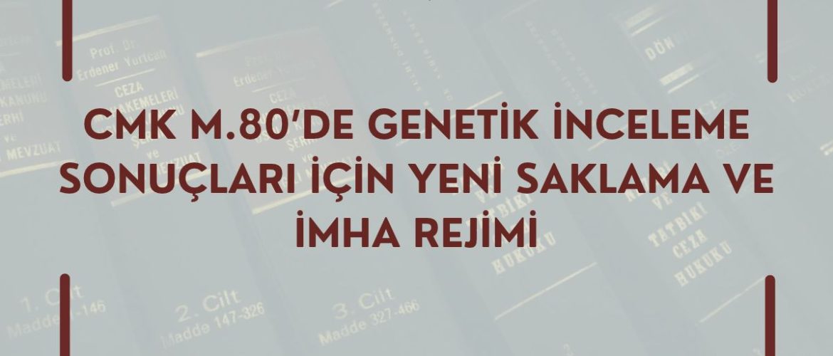 CMK M.80’DE GENETİK İNCELEME SONUÇLARI İÇİN YENİ SAKLAMA VE İMHA REJİMİ